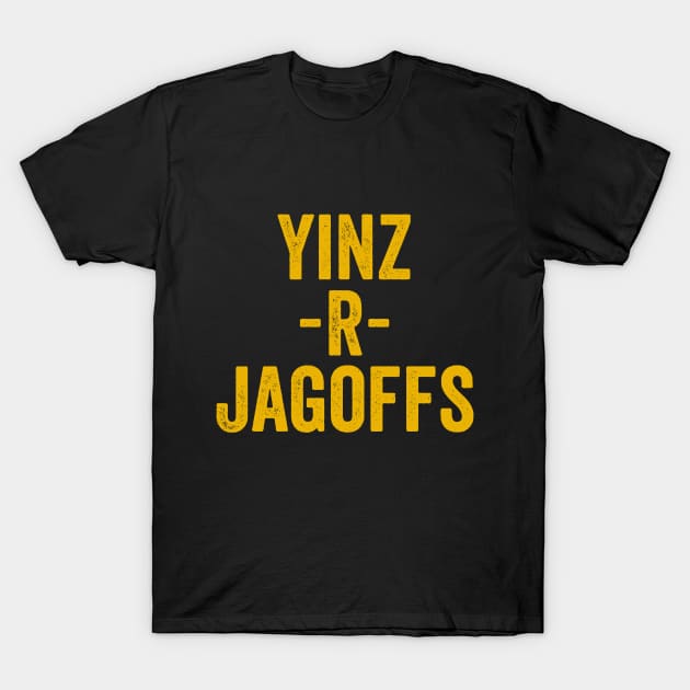 Yinz R Jagoffs Funny Yinzer Pittsburgh Sarcastic Gift T-Shirt by HuntTreasures